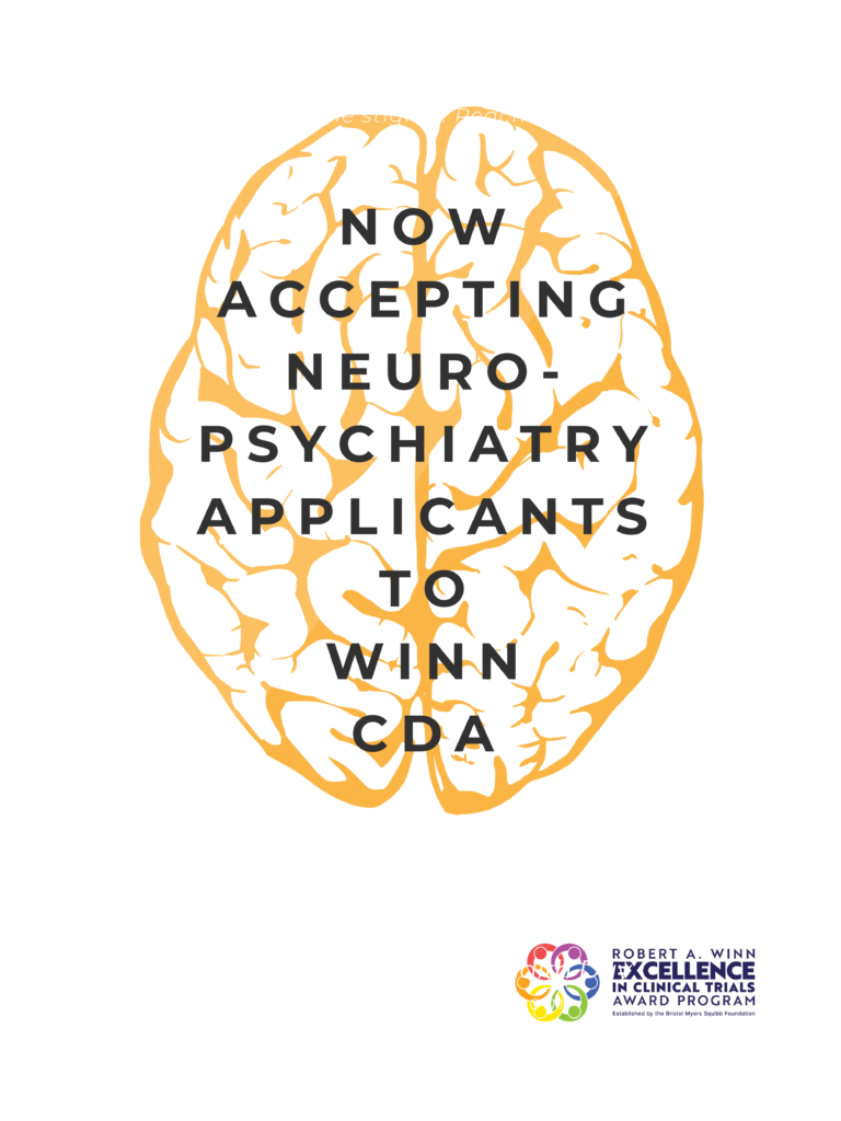 The Robert A. Winn Excellence in Clinical Trials Award Program (Winn Awards) is proud to announce that, for the first time, the Winn Career Development Award (Winn CDA) program is welcoming applications from investigator-physicians specializing in neuropsychiatry. This expansion reflects the program’s ongoing commitment to training a national network of clinical trialists who are focused on ensuring that underrepresented communities have access to cutting-edge research.